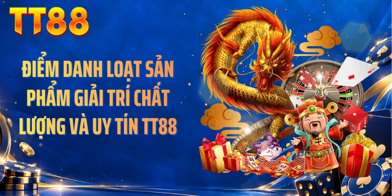 Điểm danh loạt sản phẩm giải trí chất lượng và uy tín TT88